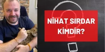 Nihat Sırdar kimdir? Kaç yaşında, nereli, mesleği ne? Nihat Sırdar'ın hayatı ve biyografisi!