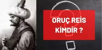 Oruç Reis kimdir, tarihte ne zaman vefat etti? Oruç Reis hangi padişah döneminde yaşamıştır? Oruç Reis ne zaman, hangi yıl öldü?