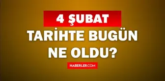 Tarihte bugün ne oldu? 4 Şubat'ta doğan ünlüler! 4 Şubat'ta ne oldu? 4 Şubat ne günü?