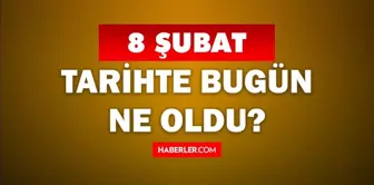 Tarihte bugün ne oldu? 8 Şubat'ta doğan ünlüler! 8 Şubat'ta ne oldu? 8 Şubat ne günü?