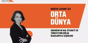 Orta Dünya... Erdoğan'ın BAE ziyareti ve Türkiye'nin bölge ülkeleriyle ilişkileri...