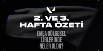 EMEA VALORANT 2. ve 3. hafta özeti: Bölgesel liglerde neler oldu?