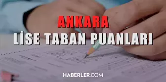 Ankara Lise Taban Puanları 2022: Ankara Lise Kontenjanları! Ankara lise yüzdelik dilimleri! Ankara'daki liseler ve puanları!