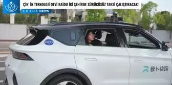 Video: Çinli Teknoloji Devi Baidu İki Şehirde Sürücüsüz Taksi Çalıştıracak