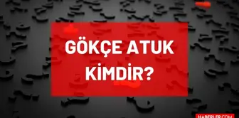 Gökçe Atuk kimdir? Kaç yaşında, nereli, mesleği ne? Gökçe Atuk'un hayatı ve biyografisi!