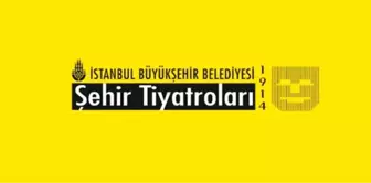 İBB ŞEHİR TİYATROLARI'NDA BU HAFTA!