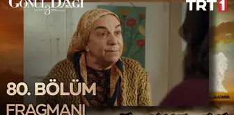 Go¨nu¨l Dagˆı 80. Bo¨lu¨m Fragmanı