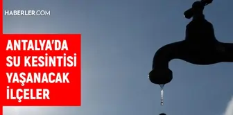 ASAT Antalya su kesintisi: 26 Ocak Antalya su kesintisi listesi!