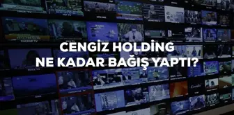 Cengiz Holding ne kadar bağış yaptı? Cengiz Holding deprem yardımı ne kadar bağışladı? Cengiz Holding ortak yayın bağış miktarı!