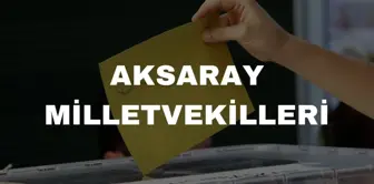 Aksaray milletvekilleri kimler? 28. Dönem Aksaray AK Parti, MHP, CHP, YSP milletvekil listesi! Aksaray milletvekili seçim sonuçları!