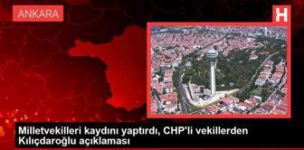 Milletvekilleri kaydını yaptırdı, CHP'li vekillerden Kılıçdaroğlu açıklaması