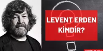 Levent Erden kimdir? Kaç yaşında, nereli, mesleği ne? Levent Erden'in hayatı ve biyografisi!