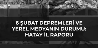 Gazeteciler Cemiyeti Desteğiyle Hazırlanan '6 Şubat Depremleri ve Yerel Medyanın Durumu: Hatay İl Raporu' Yayınlandı: 'Yaşamın Yeniden Kuruluşunda...