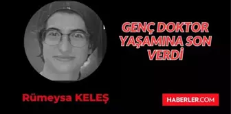 Dr. Rümeysa Keleş kimdir, kaç yaşında, neden öldü? Doktor Rümeysa Keleş ölüm sebebi belli oldu mu?