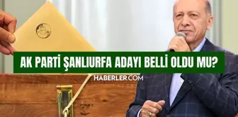 AK Parti Şanlıurfa adayı belli oldu mu? AK Parti Şanlıurfa belediye başkanı adayı kim oldu 2024? SON DAKİKA