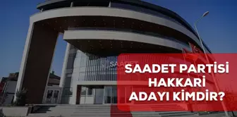 Saadet Partisi Hakkari belediye başkan adayı kim? 2024 Saadet Partisi Hakkari adayı belli oldu mu?