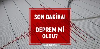 DEPREM Mİ OLDU? Deprem nerede, kaç şiddetinde oldu? AFAD, KANDİLLİ RASATHANESİ VE DEPREM ARAŞTIRMA ENSTİTÜSÜ