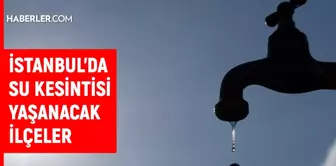 İSKİ İstanbul su kesintisi! 11 Eylül Sarıyer, Esenler, Kadıköy, Bakırköy su kesintisi listesi! Sular kesintisi ne zaman bitecek?