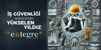 İş Güvenliği Ekipmanları ve Kişisel Koruyucu Donanım Sektörü Ticareti Sektöründe Yükselen Markası: Entegre Safety