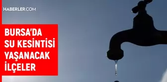 BUSKİ Bursa su kesintisi! 10 Aralık Nilüfer, İnegöl, Gemlik su kesintisi listesi