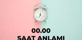 00.00 saat anlamı nedir? 00 00 saat aşk anlamı 2025!