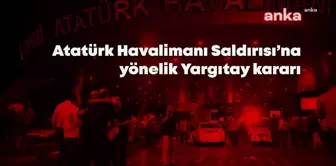 Atatürk Havalimanı Saldırısında Tutuklu Tek Bir Sanık Kaldı, 6 Sanık Tahliye Edildi