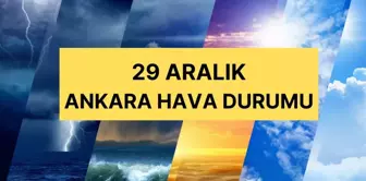 29 Aralık Ankara hava durumu | Ankara'da hava nasıl olacak? Ankara günlük ve 5 günlük hava durumu