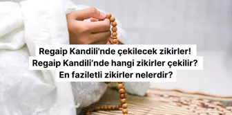 Regaip Kandili'nde çekilecek zikirler ve tesbihler! Regaip Kandili'nde hangi zikirler çekilir? En faziletli zikirler nelerdir?