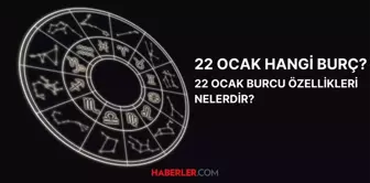 22 Ocak hangi burç? 22 Ocak burç özellikleri nelerdir, yükselen burç nasıl hesaplanır?