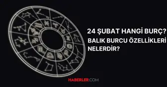 24 Şubat hangi burç? 24 Şubat doğumluların burç özellikleri nelerdir?