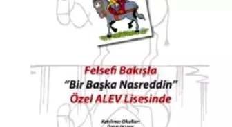 Felsefi Bakışla 'Bir Başka Nasreddin' Özel Alev Lisesi'nde!