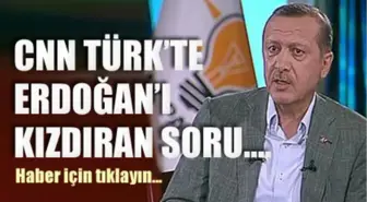 CNNTürk'te Erdoğan'ı Kızdıran Soru