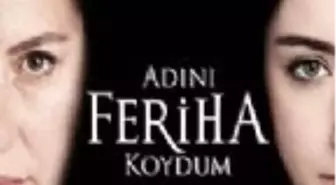 Adını Feriha Koydum Filmi