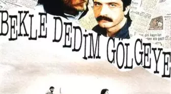 Bekle Dedim Gölgeye Filmi