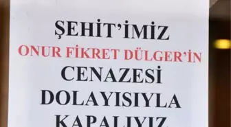 'Şehidimizin Cenazesi Nedeniyle Kapalıyız'