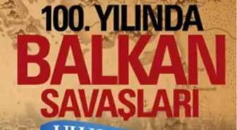 100. Yılında Balkan Savaşları Uluslararası Sempozyumu