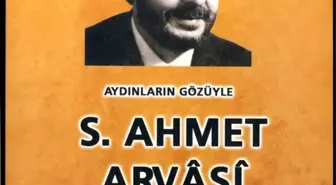 Aydınların Gözüyle S.ahmet Arvasi