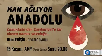 'Kan Ağlıyor Anadolu' Oyun Antalyalılarla Buluşuyor
