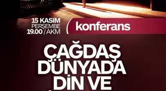 'Çağdaş Dünyada Din ve Dindarlık'Konferansı Gerçekleştirilecek