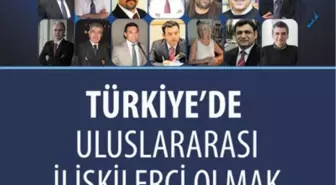 'Türkiye'de Uluslararası İlişkilerci Olmak' Kitabı Çıktı