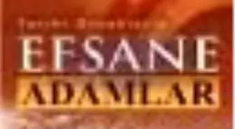 Tarihi Örneklerle Efsane Adamlar Kitabı