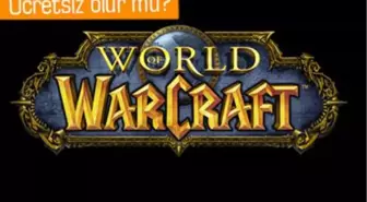 World Of Warcraft Ücretsiz Oyun Modeline mi Geçiyor