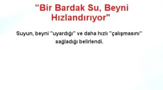 'Bir Bardak Su, Beyni Hızlandırıyor'