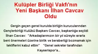 Kulüpler Birliği Vakfı'nın Yeni Başkanı İlhan Cavcav Oldu