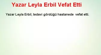 Yazar Leyla Erbil Vefat Etti