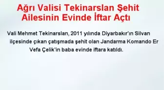 Ağrı Valisi Tekinarslan Şehit Ailesinin Evinde İftar Açtı