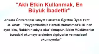 'Aklı Etkin Kullanmak, En Büyük İbadettir'