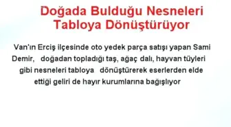 Doğada Bulduğu Nesneleri Tabloya Dönüştürüyor