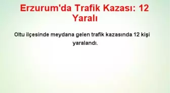 Erzurum'da Trafik Kazası: 12 Yaralı