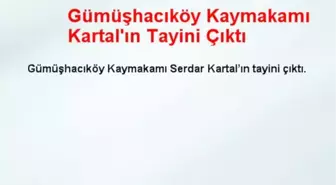 Gümüşhacıköy Kaymakamı Kartal'ın Tayini Çıktı